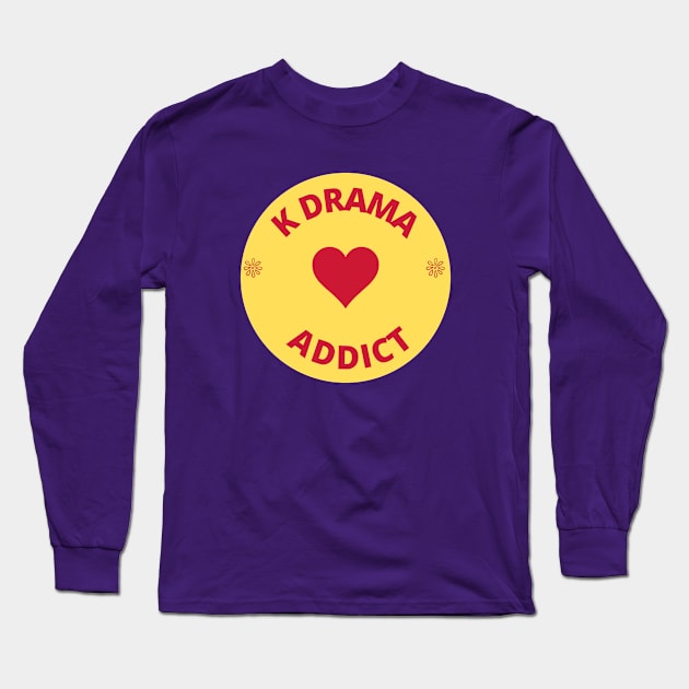 K drama addict Long Sleeve T-Shirt by Kataclysma